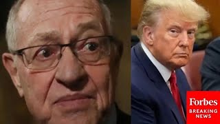 Dershowitz: These Charges Against Trump Represent 'The Worst Indictment I've Ever Seen In 60 Years'