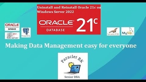 Uninstall and to Reinstall Oracle Database 21c on Windows Server 2022.