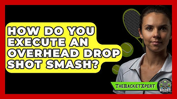 How Do You Execute An Overhead Drop Shot Smash? - The Racket Xpert