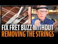 Fix Fret Buzz Without Removing the Strings