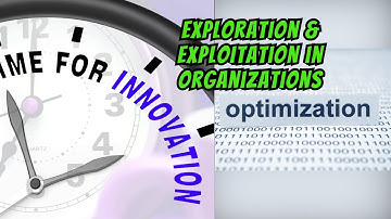 Exploration and Exploitation in Organizational Behavior: A 3-Minute Introduction