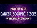 CANCER SCORPIO PISCES | March 6-8 | Weekend Highlight Tarot Readings