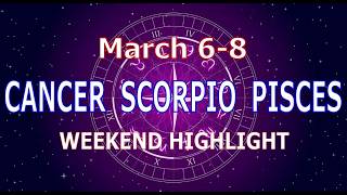 CANCER SCORPIO PISCES | March 6-8 | Weekend Highlight Tarot Readings