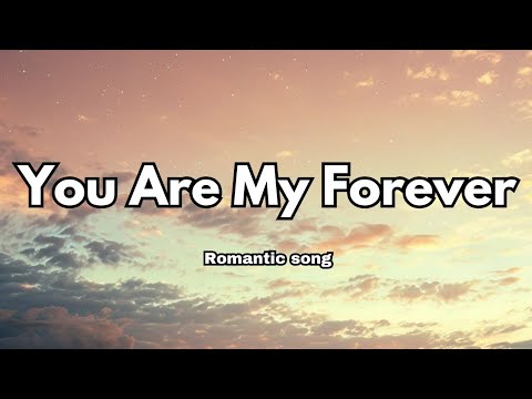 You Are My Forever Lyrics Romantic Song English Love Song 