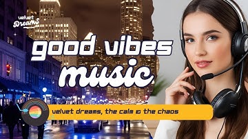 Good Vibes Music - The Calm & The Chaos 🌇