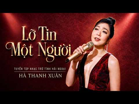 Hà Thanh Xuân – Lỡ Tin Một Người | Những khúc nhạc trữ tình hải ngoại da diết hay nhất 2026