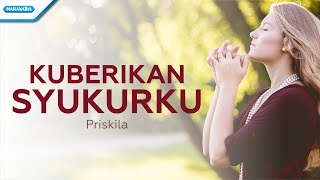 Ku Berikan Syukurku - Priskila with