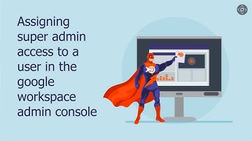 How to Assign Super Admin Access in the Google Workspace Admin Console?