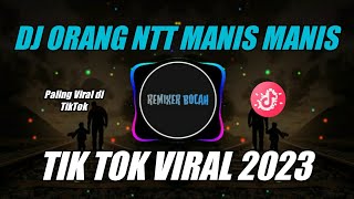 DJ ORANG NTT MANIS - MANIS | REMIX TERBARU FULL BASS VIRAL DI TIK TOK 2023