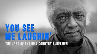 You See Me Laughin': The Last of the Hill Country Bluesmen (Full Documentary)