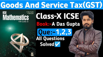 Goods & Service Tax(GST) ||Que1,2,3 ||Das gupta banerjee class10 icse