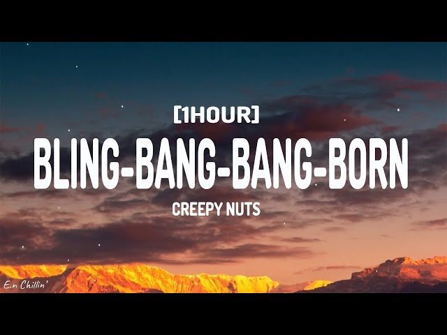 Creepy Nuts - Bling-Bang-Bang-Born (Lyrics) [1HOUR] class=