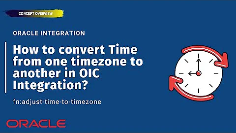How to convert Time from one timezone to another in OIC Integration? fn:adjust-time-to-timezone