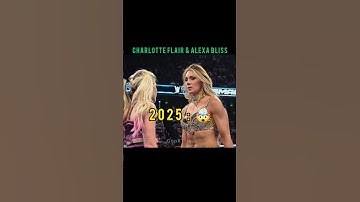 Charlotte Flair & Alexa Bliss 2021 vs 2025 🤯 Edit