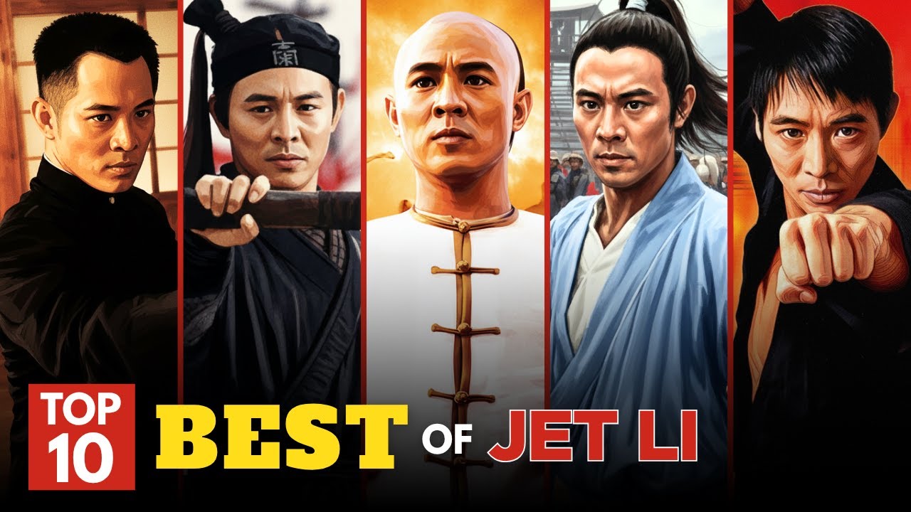 Martial Arts Legends: Top 10 Best Jet Li Movies of All Time