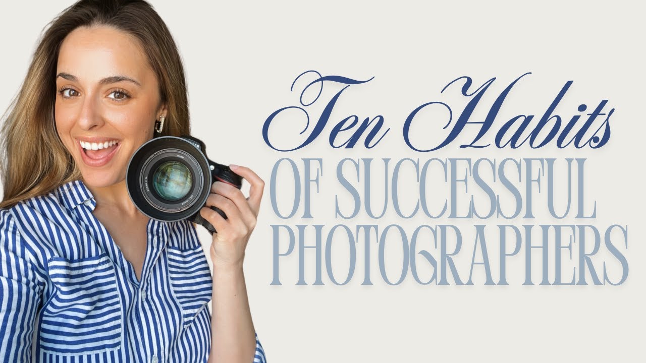 10 Habits of Successful Photographers | How to Grow as a Photographer