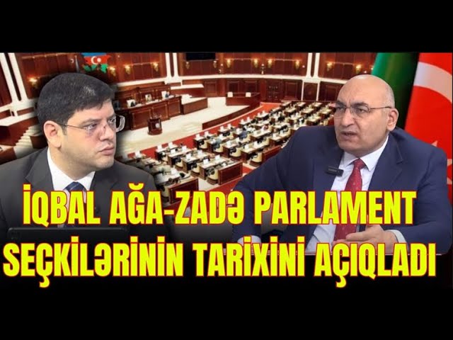 Yeni Parlamentdə xalqın etimadını qazanan millət vəkilləri olmalıdır - İQBAL AĞAZADƏ