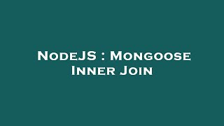 Famous NodeJS : Mongoose Inner Join Wealth