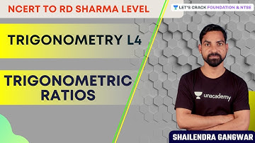 Trigonometry L4: Trigonometric Ratio | Mathematics | Foundation& NTSE | Shailendra Gangwar