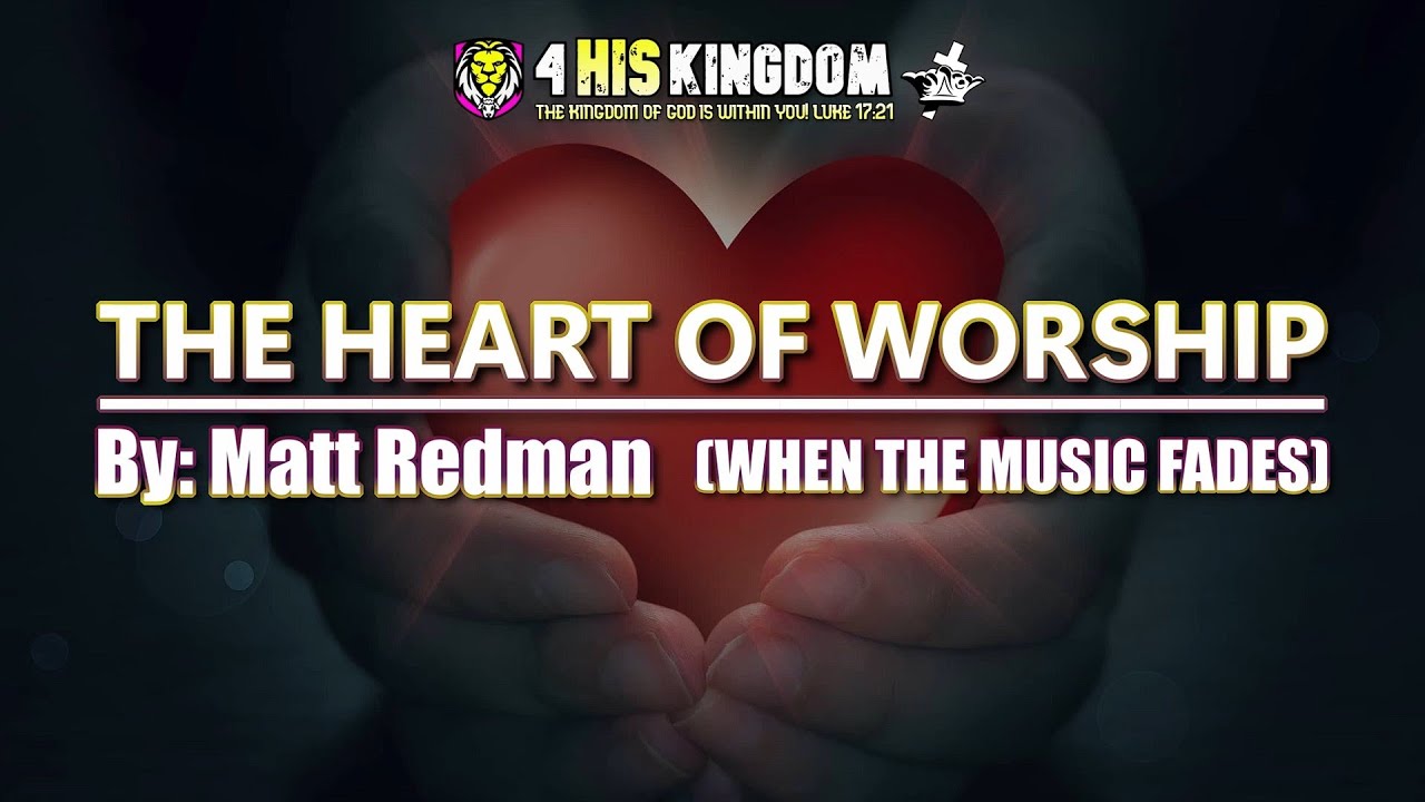 The Heart Of Worship (When The Music Fades) By Matt Redman //Lyrics ...