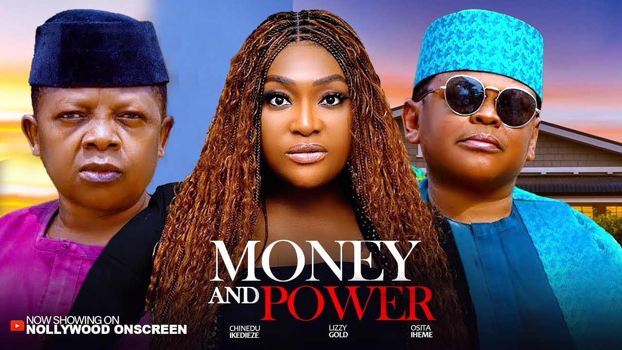 MONEY AND POWER ---- LIZZY GOLD ONUWAJE, OSITA IHEME AND CHINEDU IKEDIEZE --- 2026 Latest movie