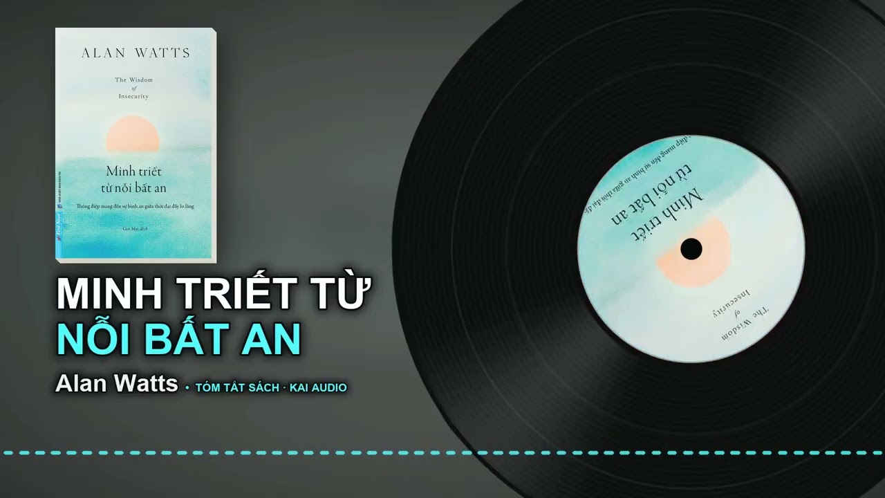 Tóm tắt sách Minh Triết Từ Nỗi Bất An – Alan Watts: 5 ý chính