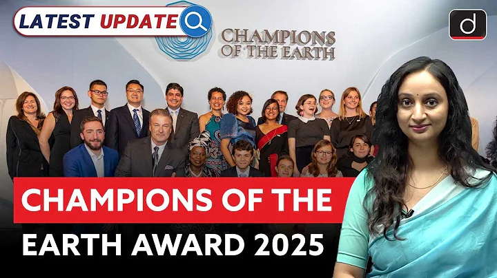 Champions of the Earth 2025 | UN’s Highest Environmental Honor | Latest Update | Drishti IAS English