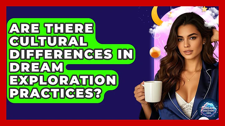 Are There Cultural Differences in Dream Exploration Practices? | Dream Discovery Den