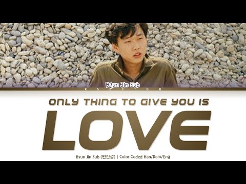 Byun Jin Sub 변진섭 Only Thing To Give You Is Love 네게 줄수 있는건 오직 사랑뿐 Color Coded Lyric Han Rom Eng