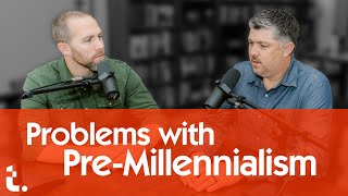 Problems with Pre-Millennialism | Theocast Clips