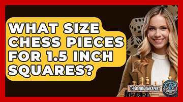 What Size Chess Pieces For 1.5 Inch Squares? - The Board Game Xpert