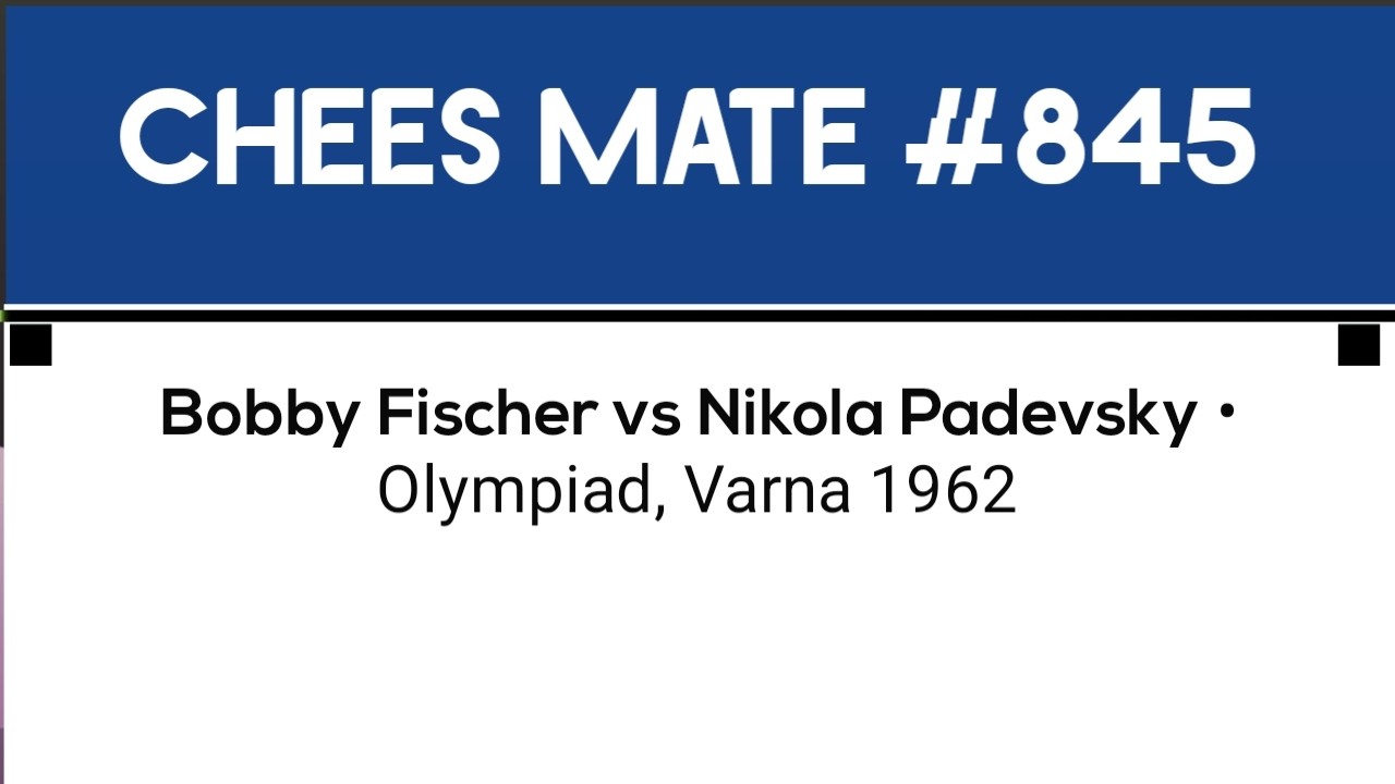 Bobby Fischer vs Nikola Padevsky • Olympiad, Varna 1962