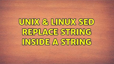 Unix & Linux: SED replace string inside a string (2 Solutions!!)
