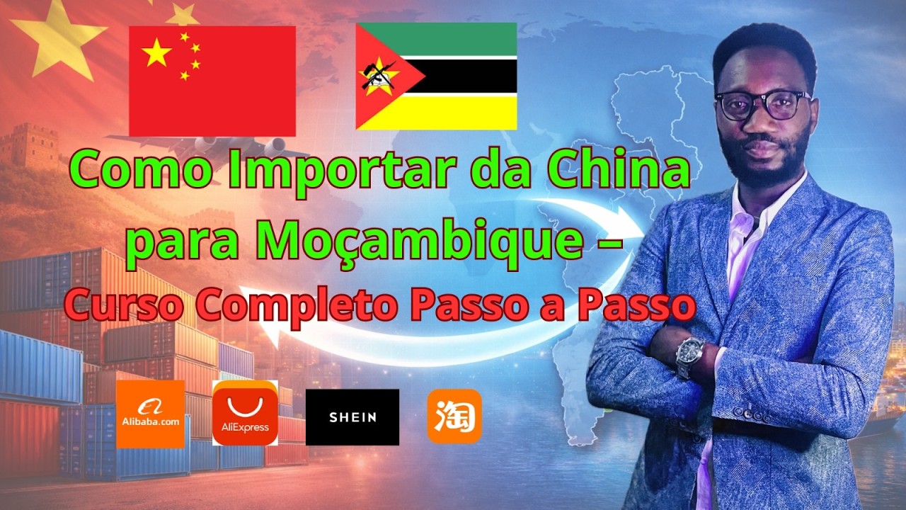 Como Importar da China para Moçambique – Curso Completo Passo a Passo