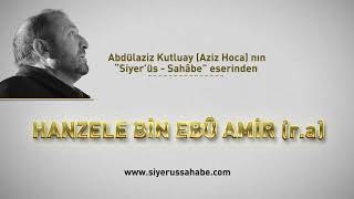 Hanzele Bin Ebû Amir (R.a) - Abdülaziz Kutluay (Aziz Hoca) - Siyerüs Sahâbe Eseri