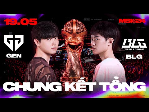 GEN vs BLG | MSI 2024 - CHUNG KẾT TỔNG | 19.05.2024