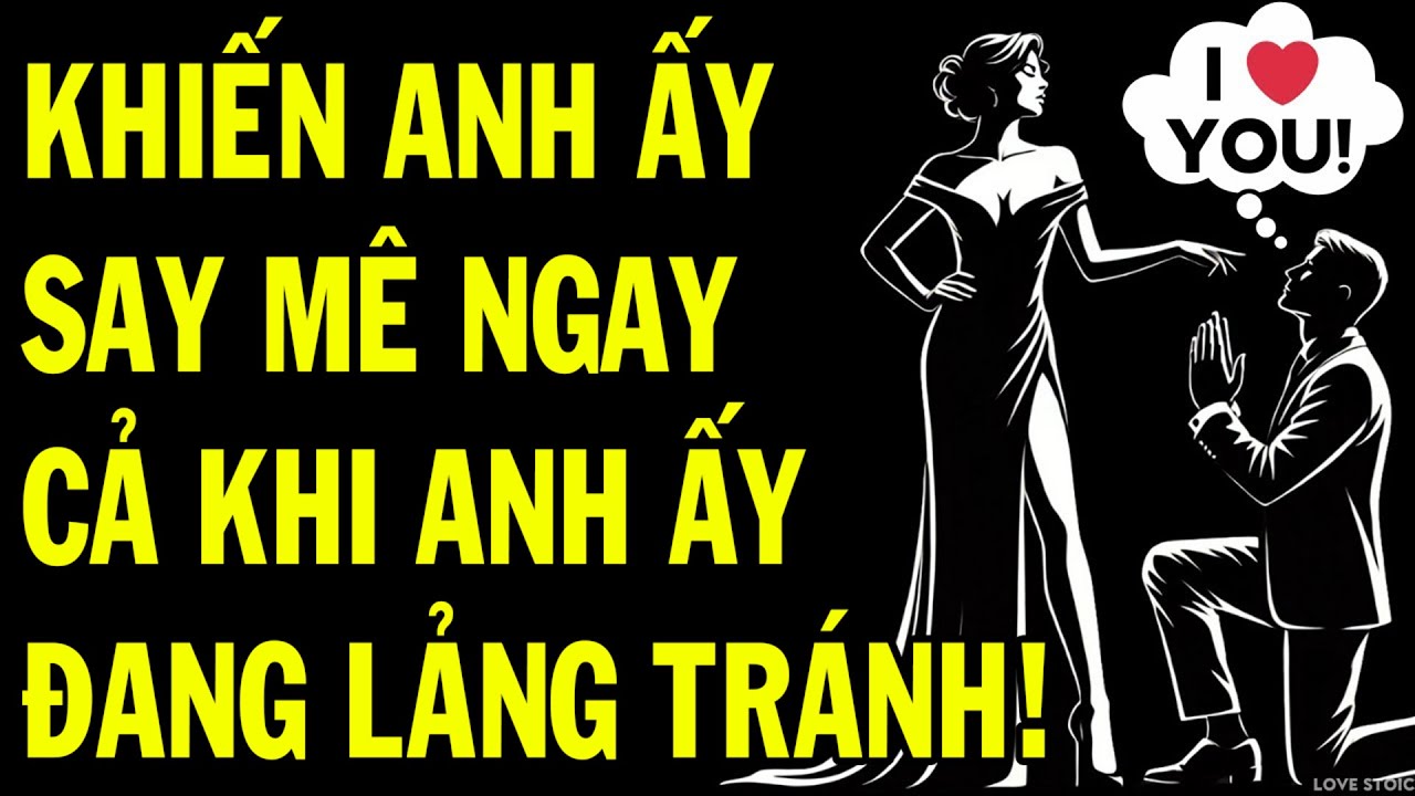 Khiến BẤT KỲ Người Đàn Ông Nào SAY MÊ Bạn — NGAY CẢ KHI Anh Ấy Đang LẢNG TRÁNH | Tình Yêu Khắc Kỷ