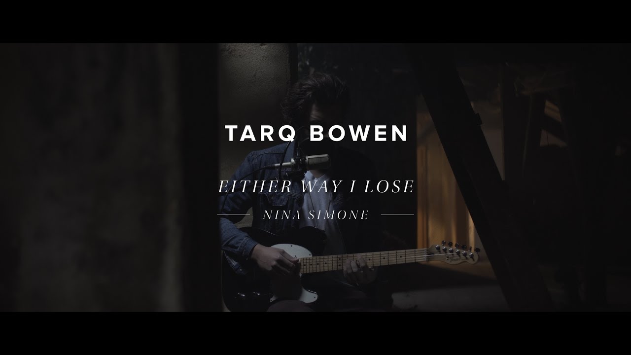 Tarq Bowen   Either Way I Lose Nina Simone