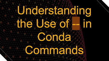 Understanding the Use of -- in Conda Commands