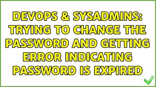 Celebrity DevOps & SysAdmins: Trying to change the password and getting error indicating password is expired Net Worth