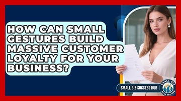 How Can Small Gestures Build Massive Customer Loyalty For Your Business? - Small Biz Success Hub