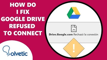 How Do I Fix Google Drive Refused to Connect