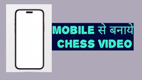 How to make chess video on mobile