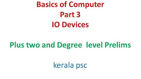 Basics of Computer / Part 3 - IO Devices / Plus Two and Degree Prelims