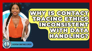 Why Is Contact Tracing Ethics Inconsistent With Data Handling? - Everyday Bioethics Expert
