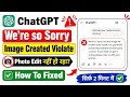Chatgpt || We're So Sorry, but the promt may voilet our content policies Problem Fix Today