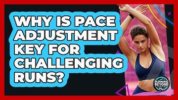 Why Is Pace Adjustment Key For Challenging Runs?