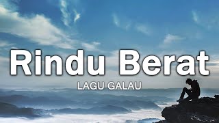 Rindu Berat  Lagu Sedih Rindu Yang Tak Pernah Pergi lirik