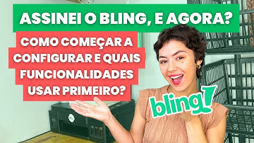 POR ONDE COMEÇAR A CONFIGURAR E USAR O BLING - assinei o bling, e agora? + cupom de 3 meses grátis!
