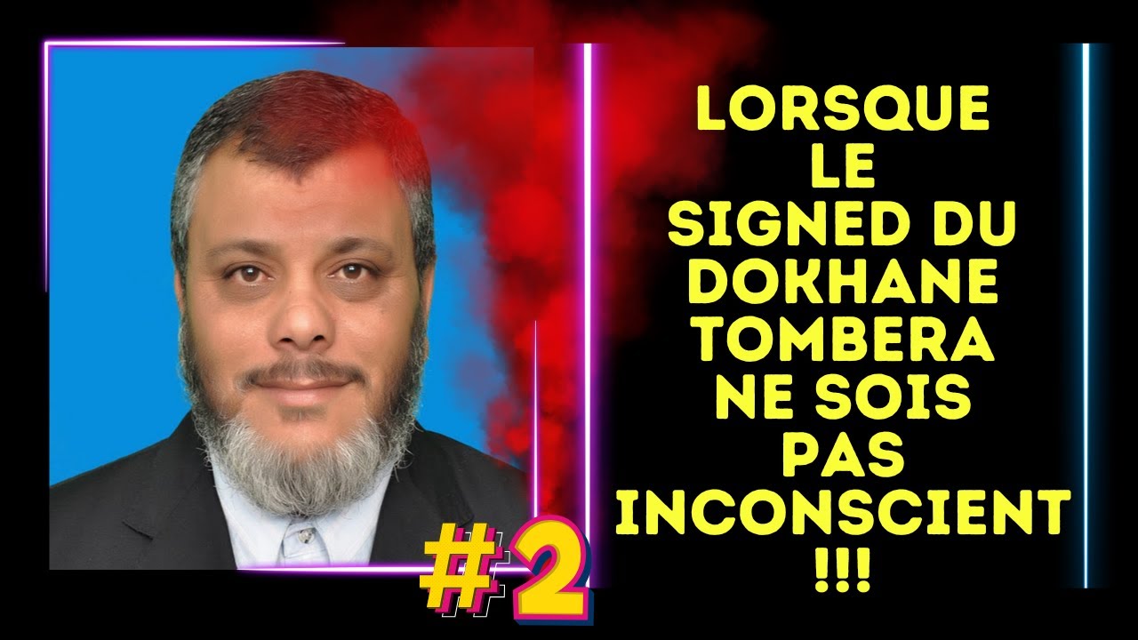 NE SOIS PAS INCONSCIENT LORSQUE LE DOKHAN ARRIVERA !